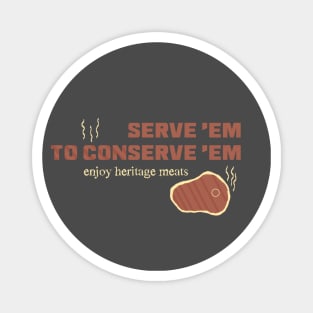 "Serve 'Em to Conserve 'Em" Heritage Meat Magnet